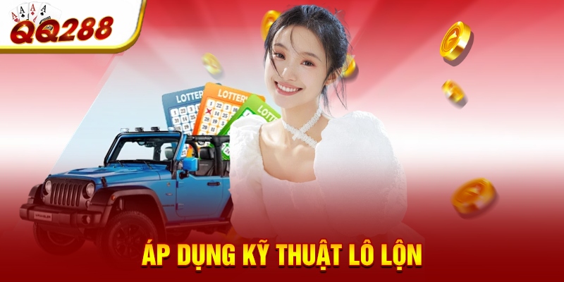 Áp dụng kỹ thuật lô lộn