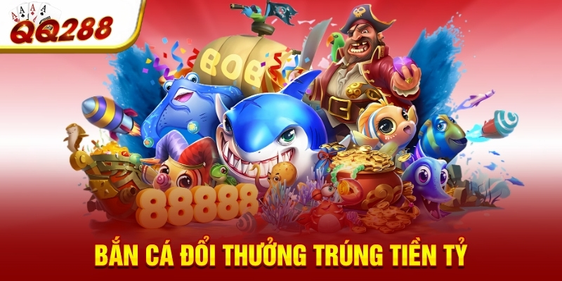ban ca doi thuong trung tien ty ban ca doi thuong trung tien ty