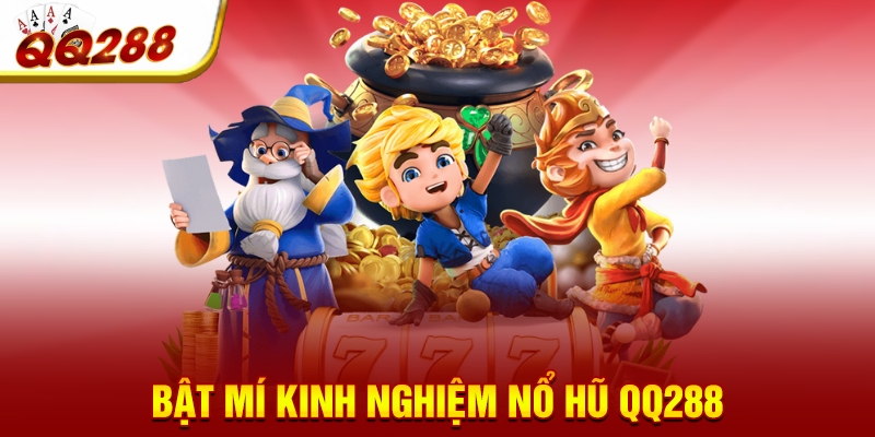 Bật mí kinh nghiệm nổ hũ QQ288 Bật mí kinh nghiệm nổ hũ QQ288