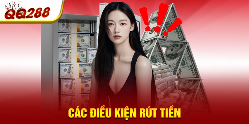 Các điều kiện rút tiền Các điều kiện rút tiền