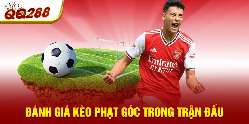 Đánh giá kèo phạt góc trong trận đấu Đánh giá kèo phạt góc trong trận đấu