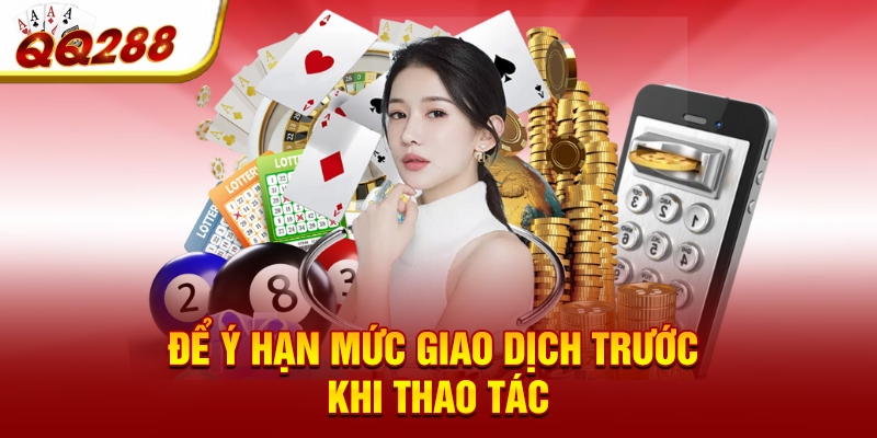 Để ý hạn mức giao dịch trước khi thao tác Để ý hạn mức giao dịch trước khi thao tác
