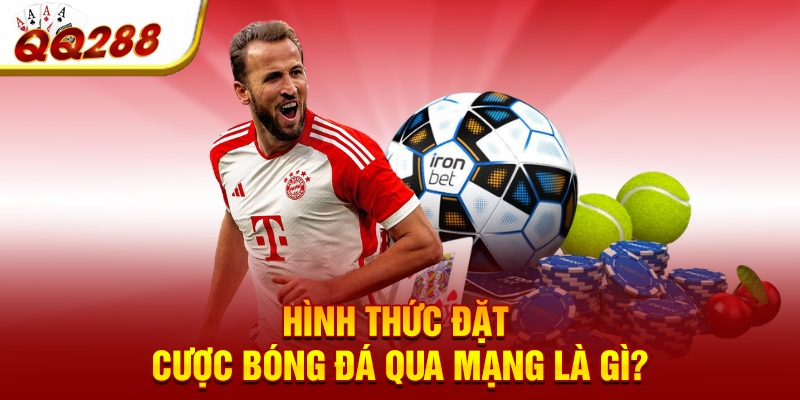 Hình thức đặt cược bóng đá qua mạng là gì? Hình thức đặt cược bóng đá qua mạng là gì?