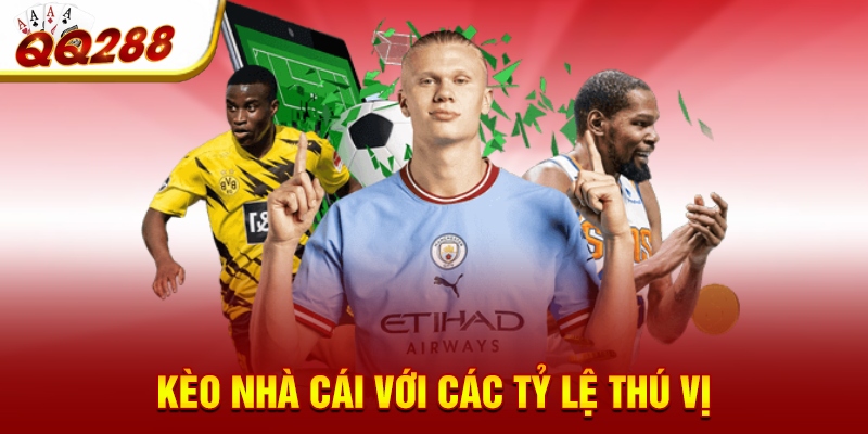 Kèo nhà cái với các tỷ lệ thú vị Kèo nhà cái với các tỷ lệ thú vị