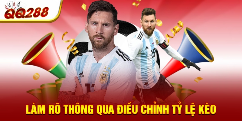 Làm rõ thông qua điều chỉnh tỷ lệ kèo Làm rõ thông qua điều chỉnh tỷ lệ kèo