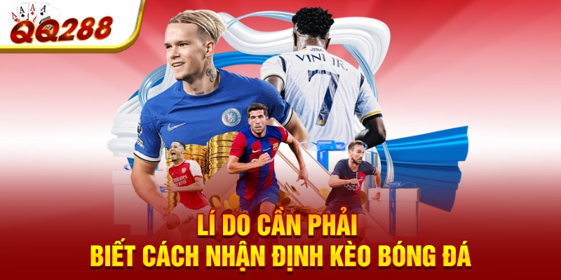 Lí do cần phải biết cách nhận định kèo bóng đá Lí do cần phải biết cách nhận định kèo bóng đá