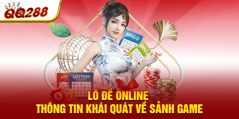 Lô đề online - Thông tin khái quát về sảnh game 