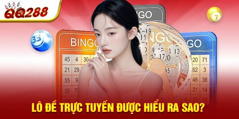 Lô đề trực tuyến được hiểu ra sao? 