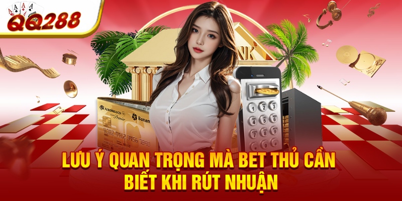 Lưu ý quan trọng mà bet thủ cần biết khi rút nhuận Lưu ý quan trọng mà bet thủ cần biết khi rút nhuận