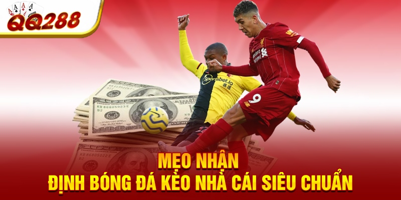 Mẹo nhận định bóng đá kèo nhà cái siêu chuẩn Mẹo nhận định bóng đá kèo nhà cái siêu chuẩn