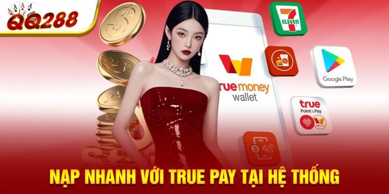Nạp nhanh với True pay tại hệ thống Nạp nhanh với True pay tại hệ thống