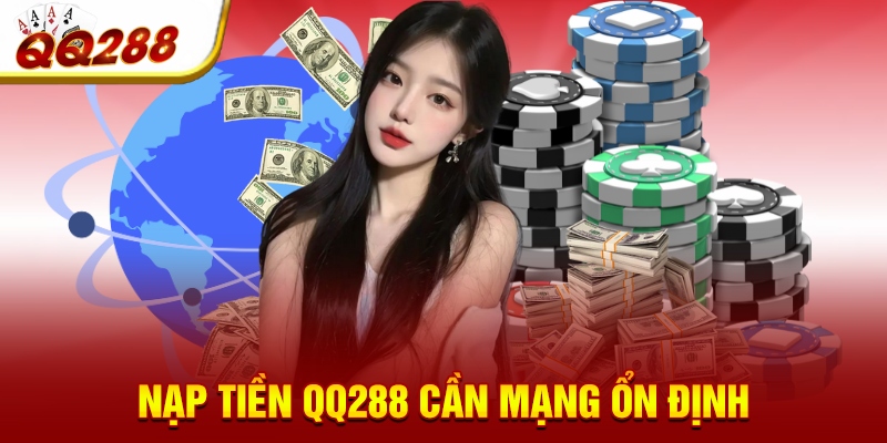 Nạp tiền QQ288 cần mạng ổn định Nạp tiền QQ288 cần mạng ổn định