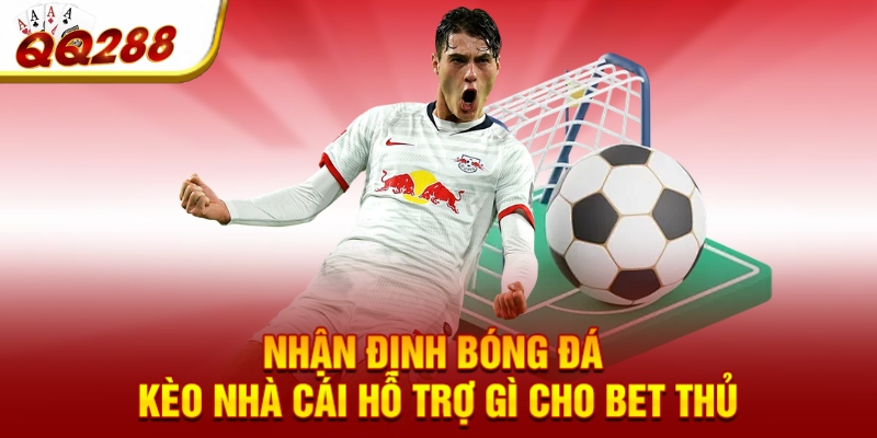 Nhận định bóng đá kèo nhà cái hỗ trợ gì cho bet thủ Nhận định bóng đá kèo nhà cái hỗ trợ gì cho bet thủ