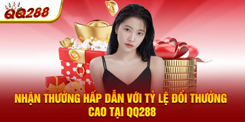 Nhận thưởng hấp dẫn với tỷ lệ đổi thưởng cao tại QQ288 Nhận thưởng hấp dẫn với tỷ lệ đổi thưởng cao tại QQ288