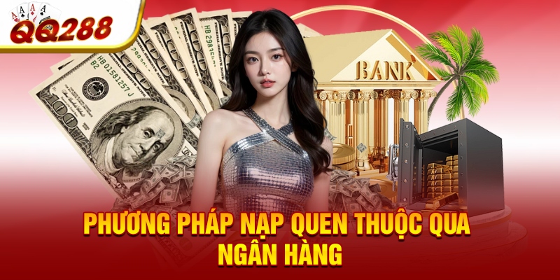 Phương pháp nạp quen thuộc qua ngân hàng Phương pháp nạp quen thuộc qua ngân hàng