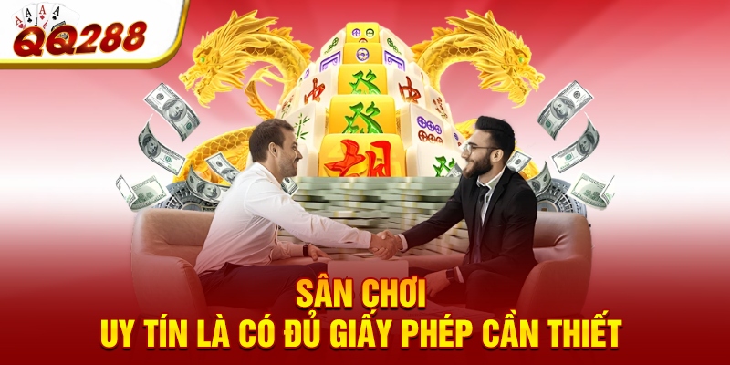 Sân chơi uy tín là có đủ giấy phép cần thiết 