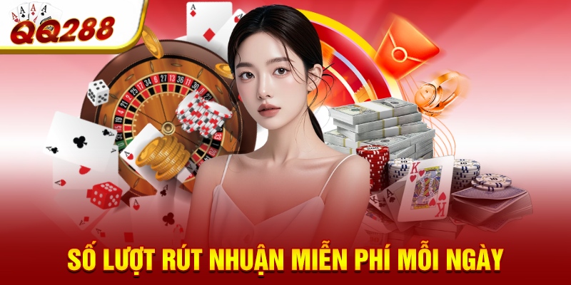 Số lượt rút nhuận miễn phí mỗi ngày Số lượt rút nhuận miễn phí mỗi ngày