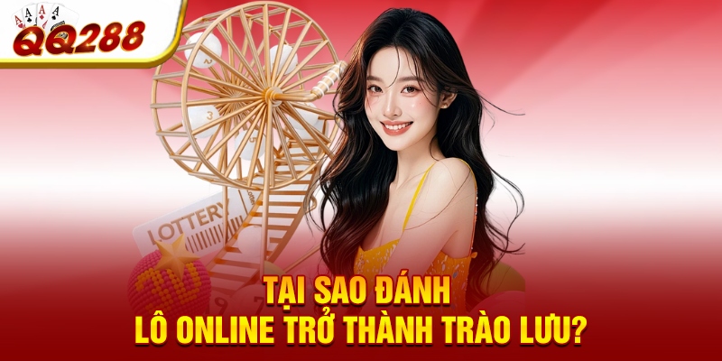 Tại sao đánh lô online trở thành trào lưu?
