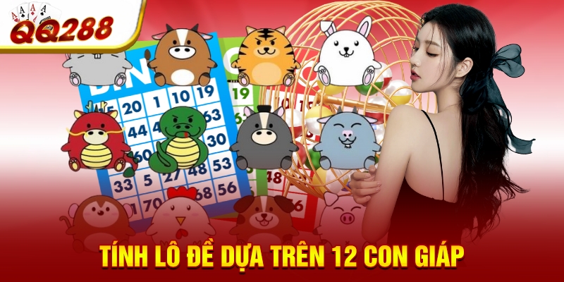 Tính lô đề dựa trên 12 con giáp Tính lô đề dựa trên 12 con giáp